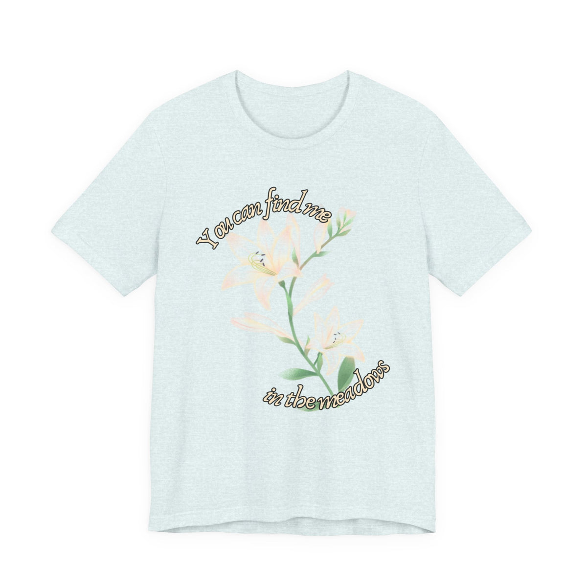 Floral Comfort Tee — "You can find me in the meadows..." Soft White Graphic T‑Shirt