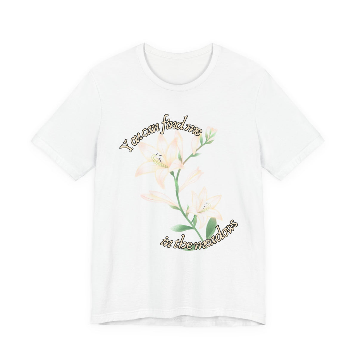 Floral Comfort Tee — "You can find me in the meadows..." Soft White Graphic T‑Shirt