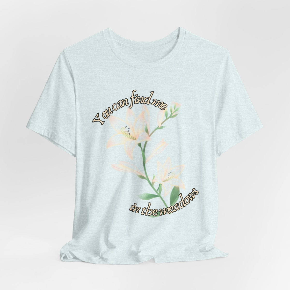 Floral Comfort Tee — "You can find me in the meadows..." Soft White Graphic T‑Shirt