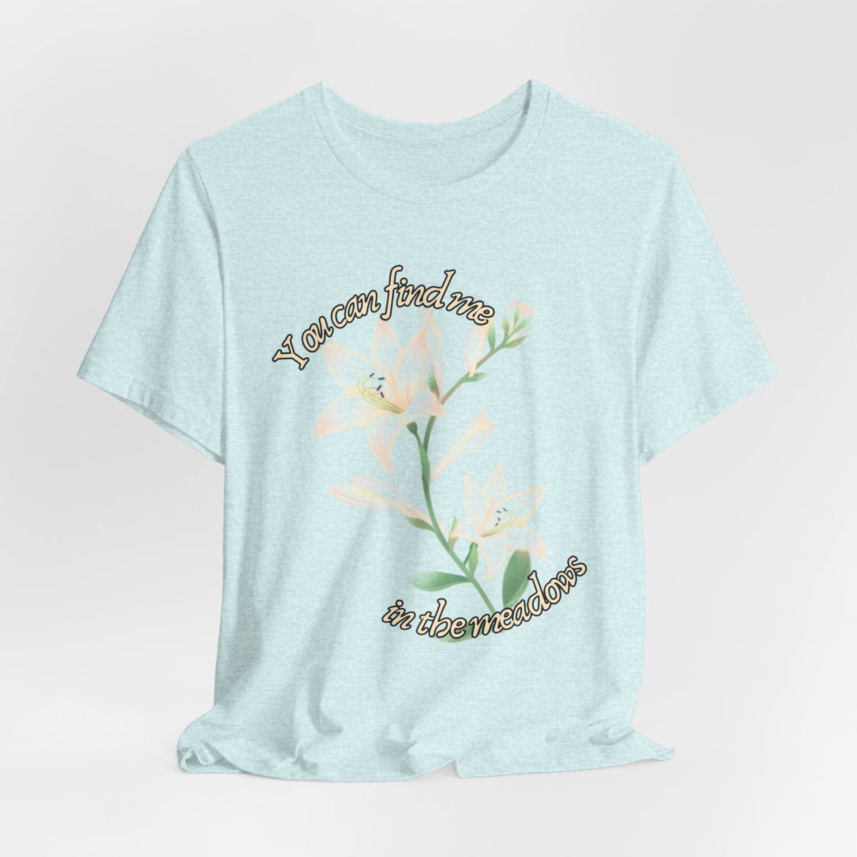 Floral Comfort Tee — "You can find me in the meadows..." Soft White Graphic T‑Shirt