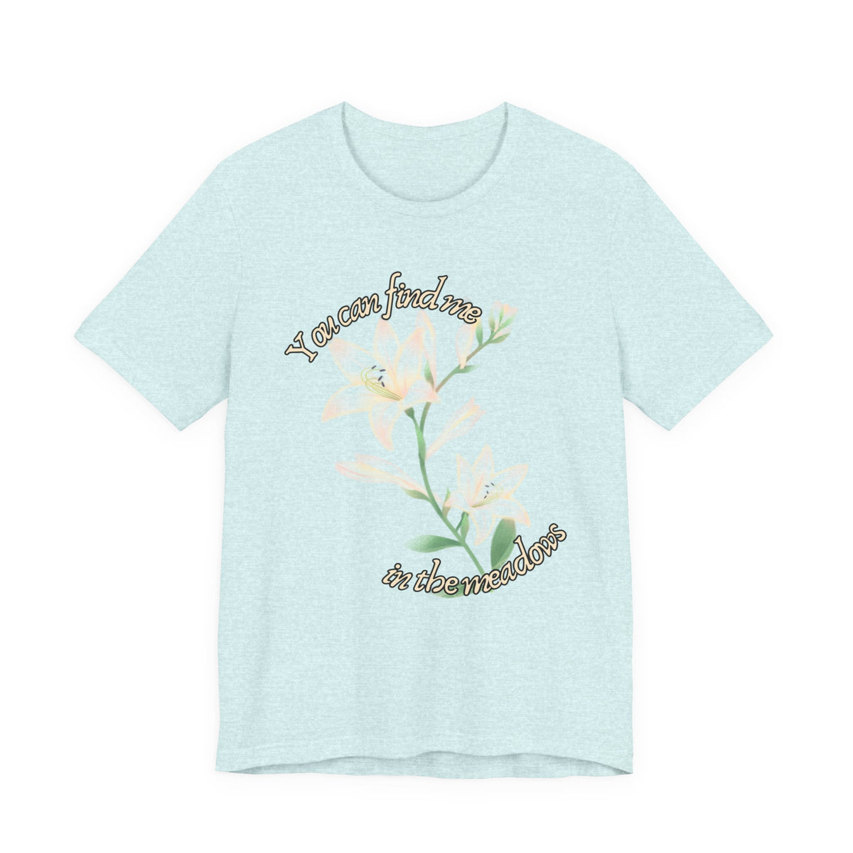 Floral Comfort Tee — "You can find me in the meadows..." Soft White Graphic T‑Shirt