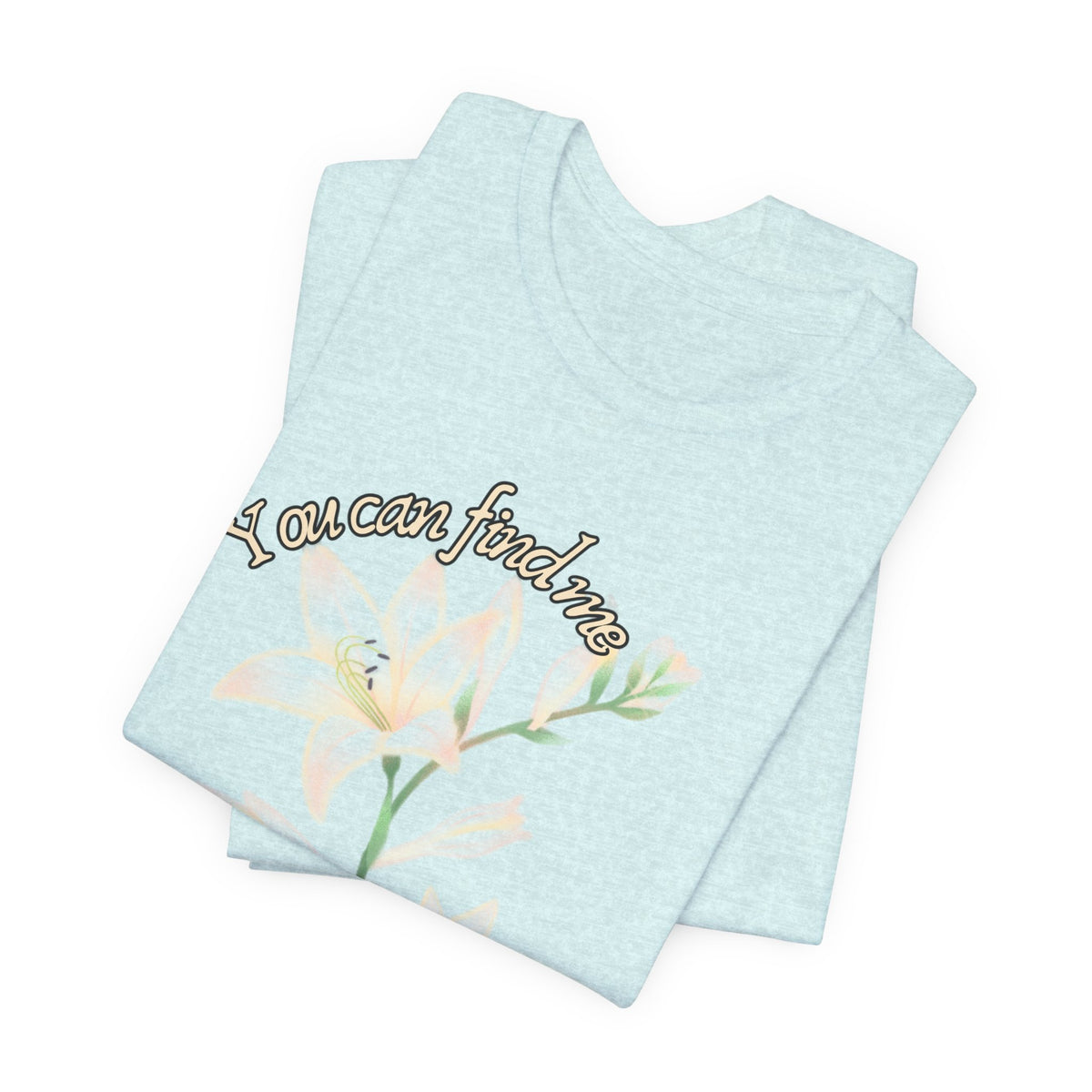 Floral Comfort Tee — "You can find me in the meadows..." Soft White Graphic T‑Shirt