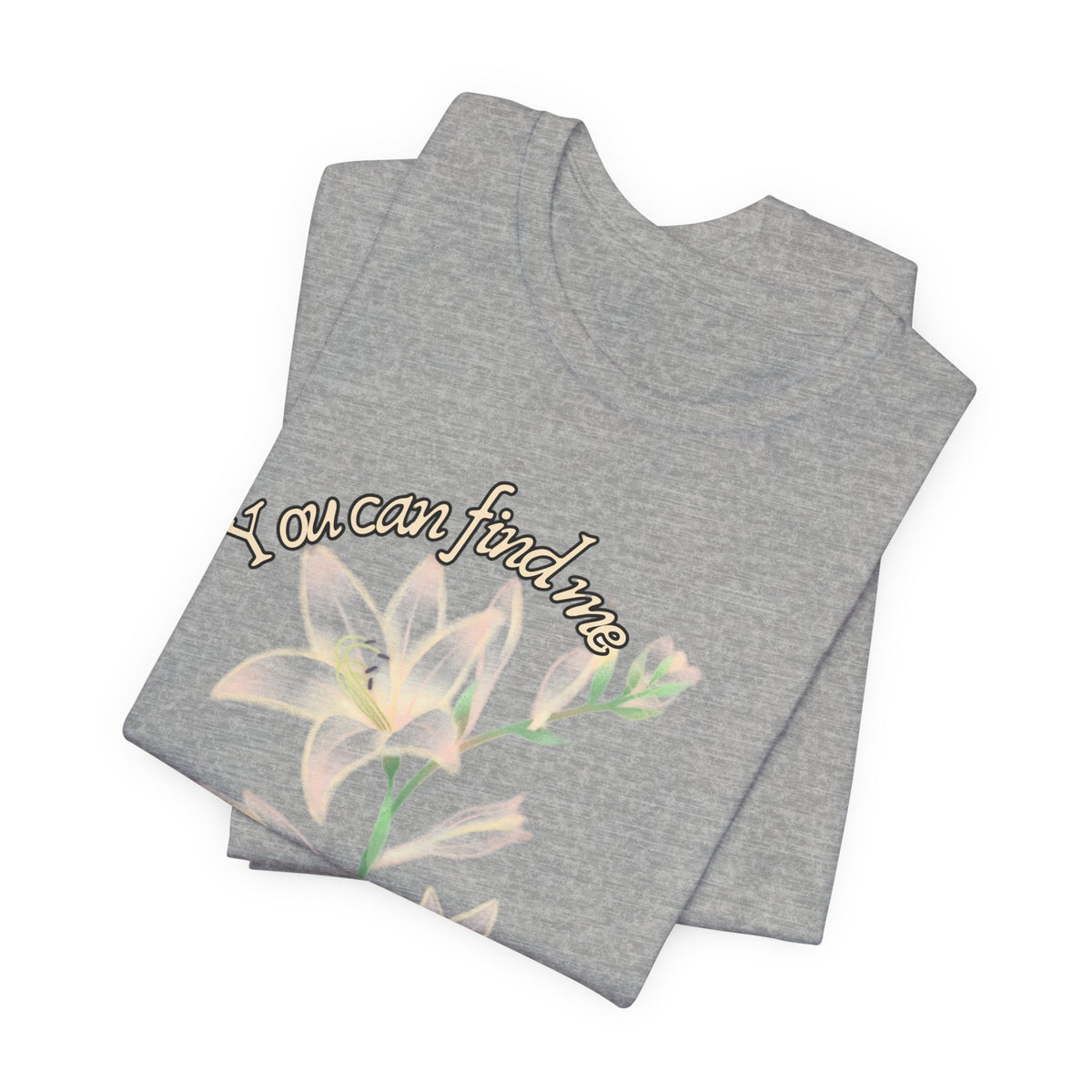 Floral Comfort Tee — "You can find me in the meadows..." Soft White Graphic T‑Shirt