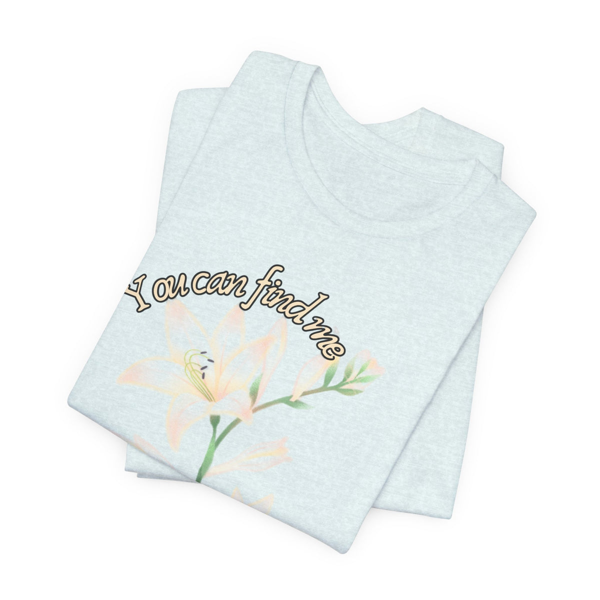 Floral Comfort Tee — "You can find me in the meadows..." Soft White Graphic T‑Shirt