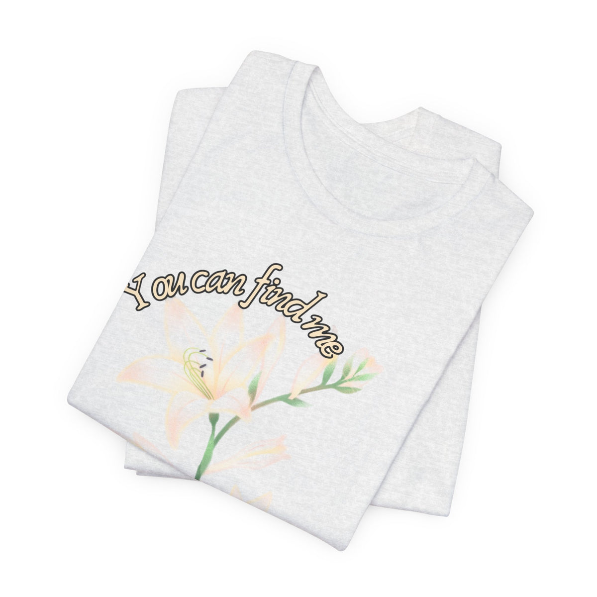 Floral Comfort Tee — "You can find me in the meadows..." Soft White Graphic T‑Shirt
