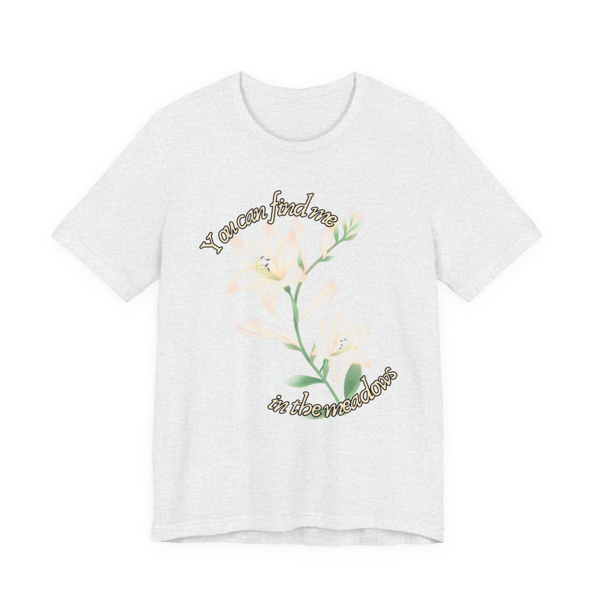 Floral Comfort Tee — "You can find me in the meadows..." Soft White Graphic T‑Shirt